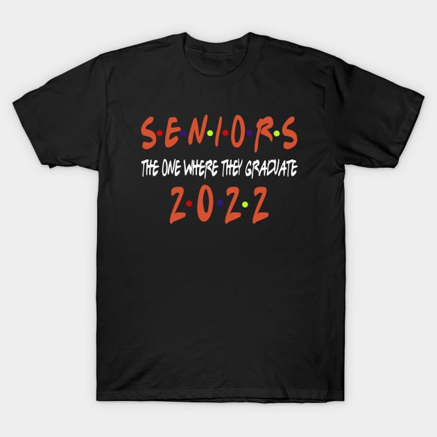 Senior 2022 The One Where They Graduate 2022 T-Shirt by Redmart